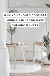 Why you should consider minimalism if you have chronic illness
