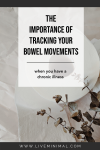 The importance of tracking your bowel movements when you have a chronic illness